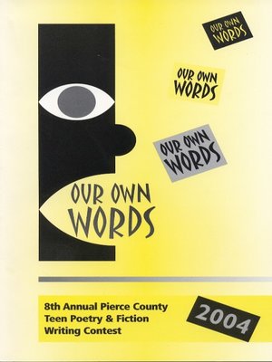 cover image of Our Own Words 8th Annual Pierce County Library Teen Poetry & Fiction Writing Contest 2004